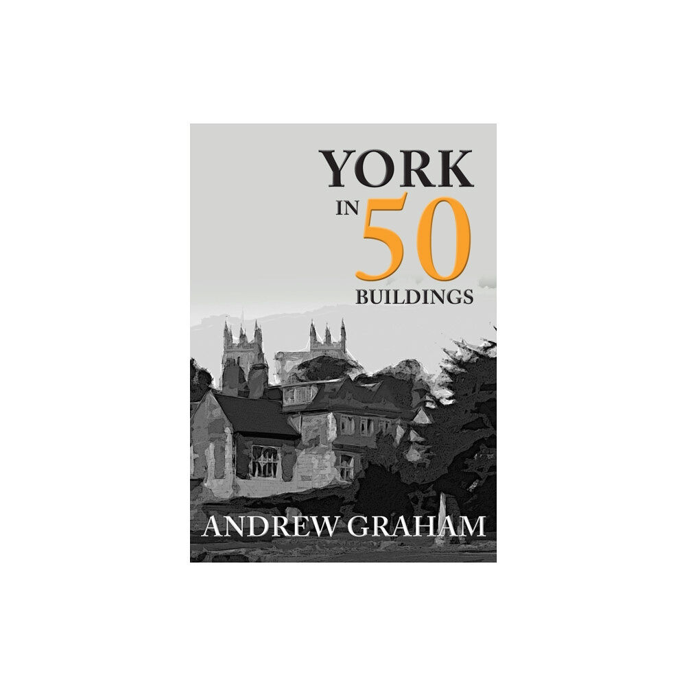 Amberley Publishing York in 50 Buildings (häftad, eng)