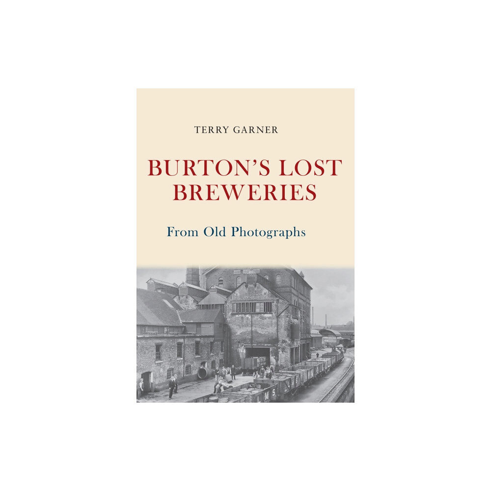 Amberley Publishing Burton's Lost Breweries From Old Photographs (häftad, eng)