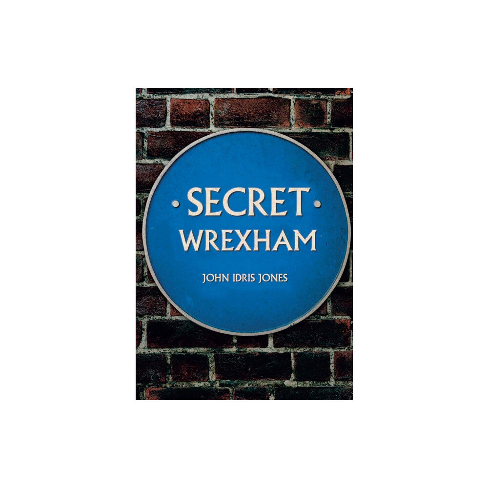 Amberley Publishing Secret Wrexham (häftad, eng)