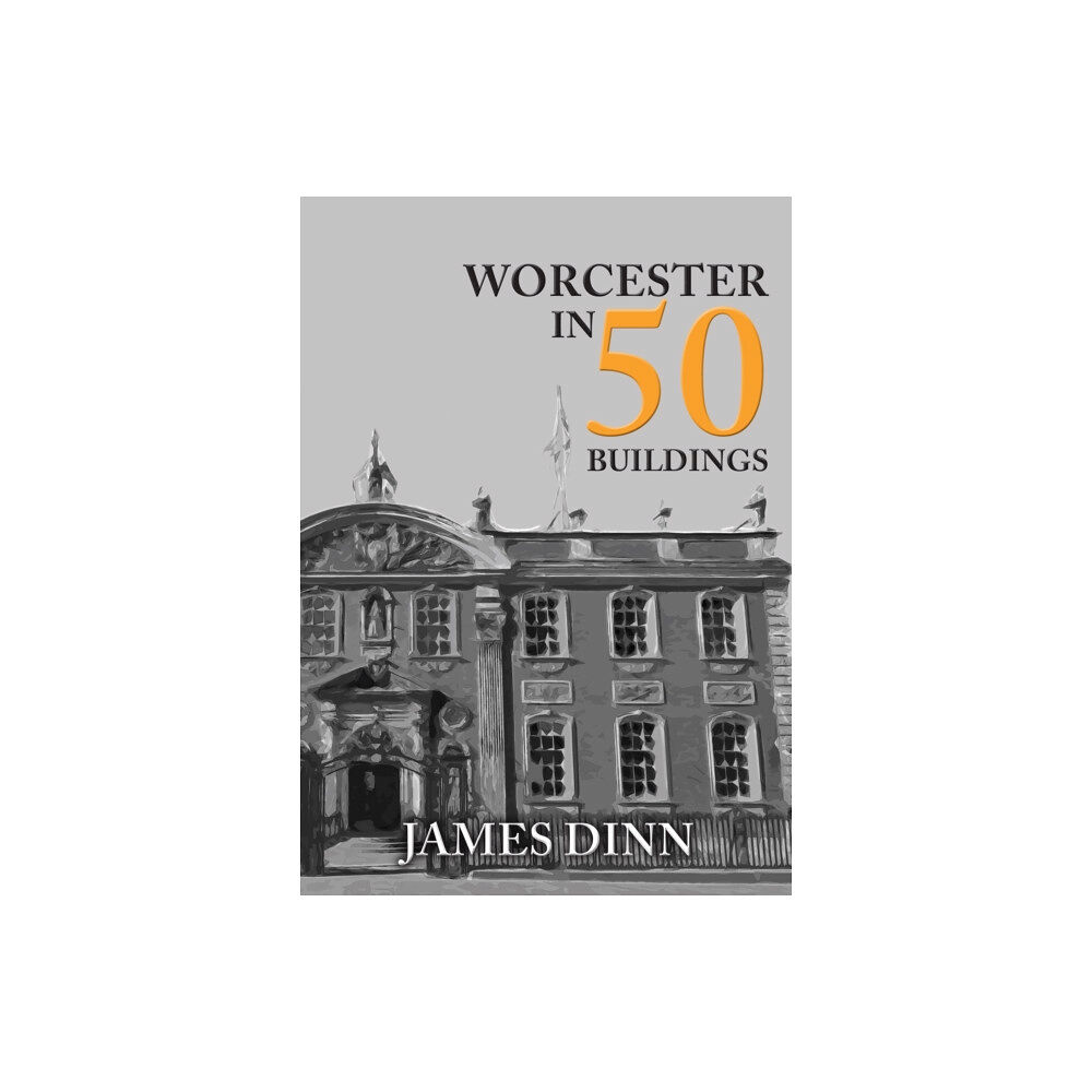 Amberley Publishing Worcester in 50 Buildings (häftad, eng)