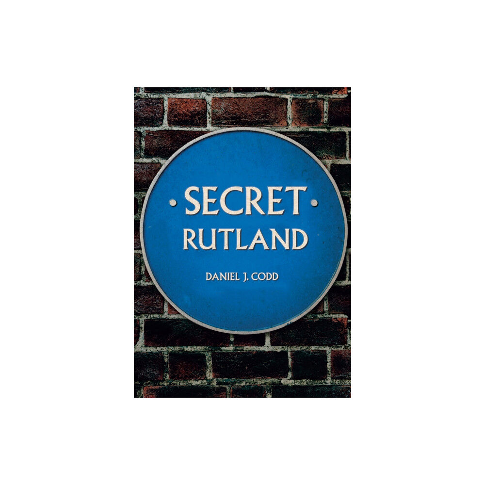 Amberley Publishing Secret Rutland (häftad, eng)