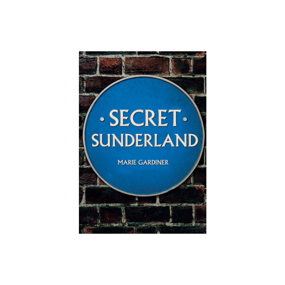 Amberley Publishing Secret Sunderland (häftad, eng)