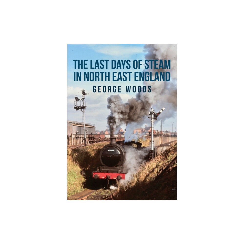 Amberley Publishing The Last Days of Steam in North East England (häftad, eng)