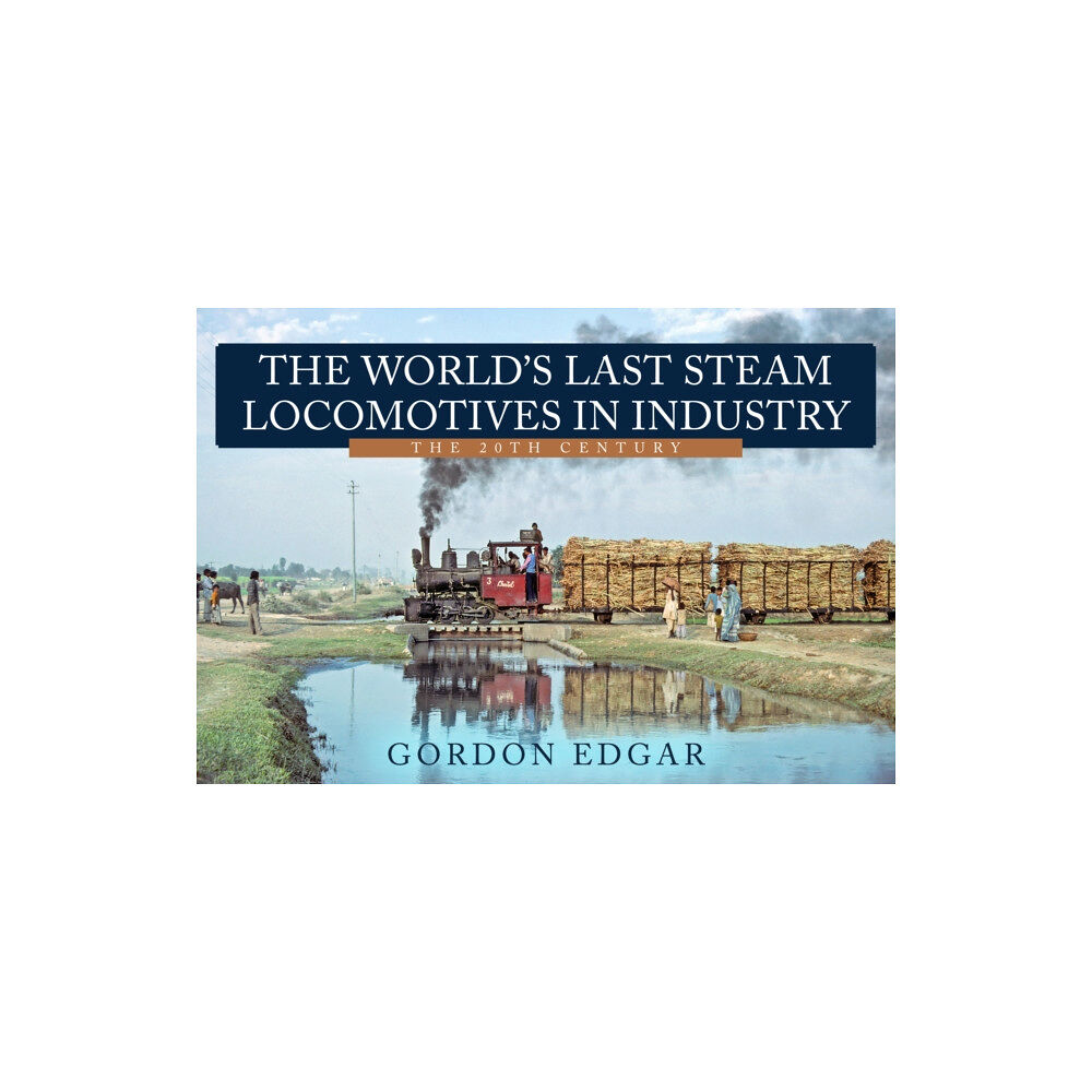 Amberley Publishing The World's Last Steam Locomotives in Industry: The 20th Century (häftad, eng)