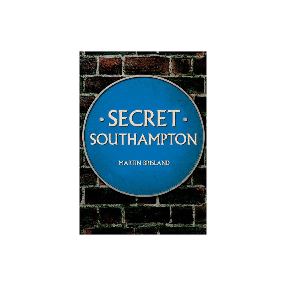 Amberley Publishing Secret Southampton (häftad, eng)