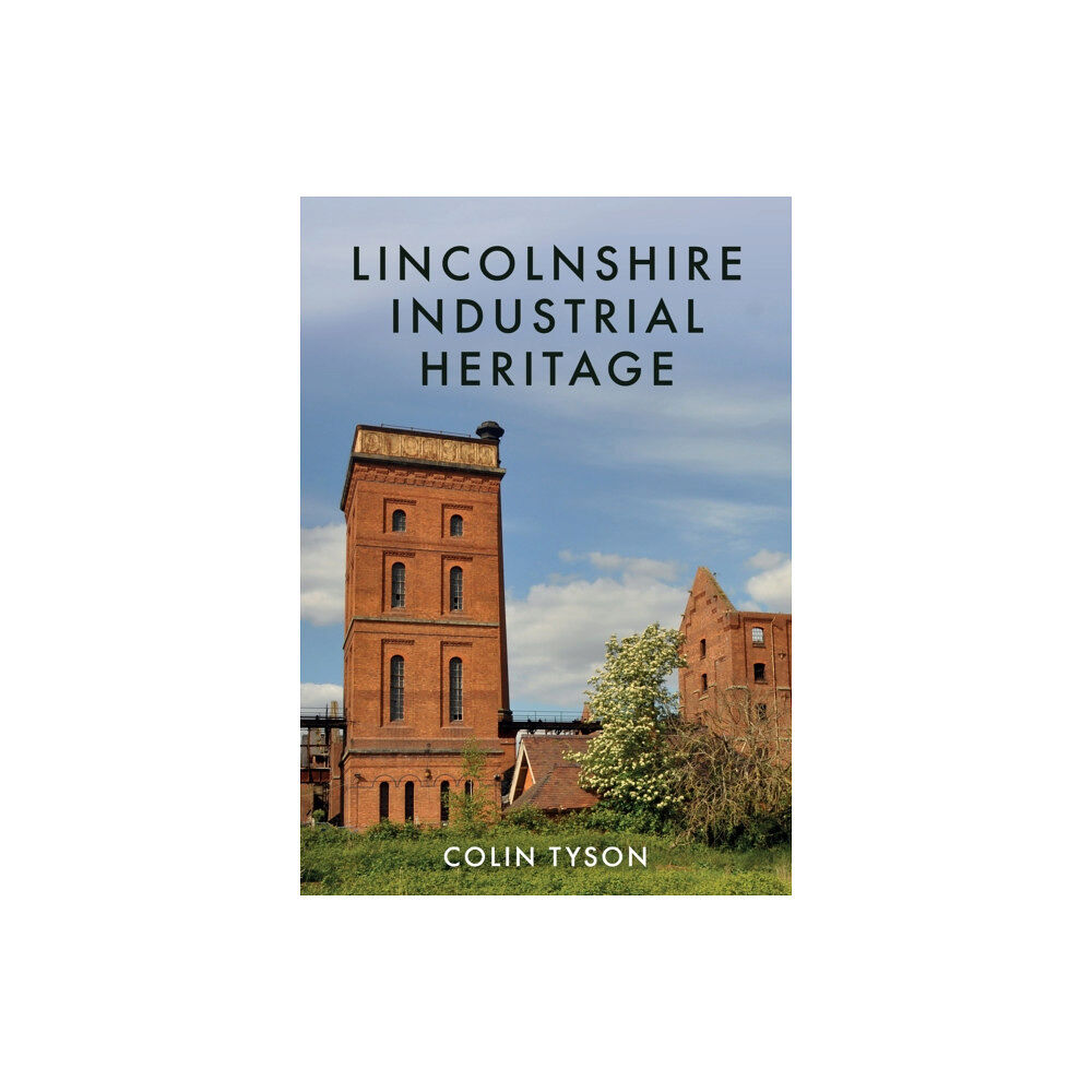 Amberley Publishing Lincolnshire Industrial Heritage (häftad, eng)