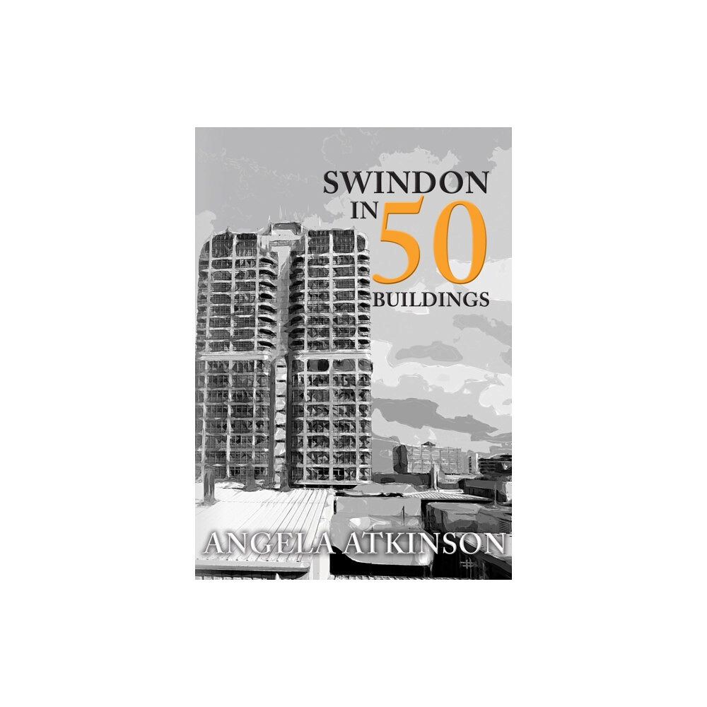 Amberley Publishing Swindon in 50 Buildings (häftad, eng)