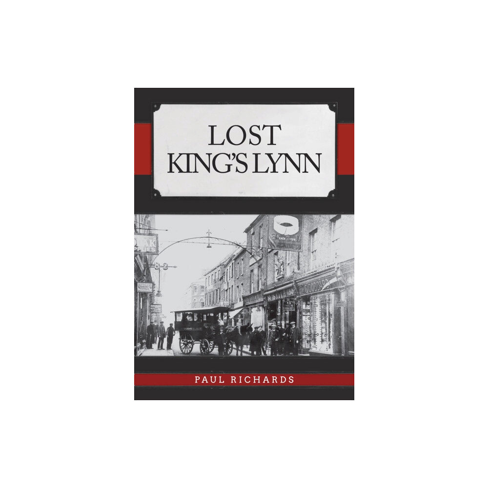 Amberley Publishing Lost King's Lynn (häftad, eng)