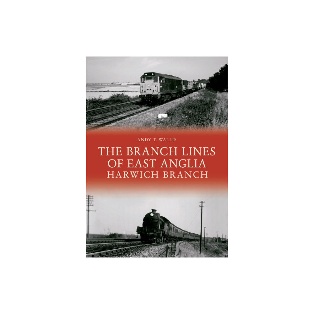 Amberley Publishing The Branch Lines of East Anglia: Harwich Branch (häftad, eng)