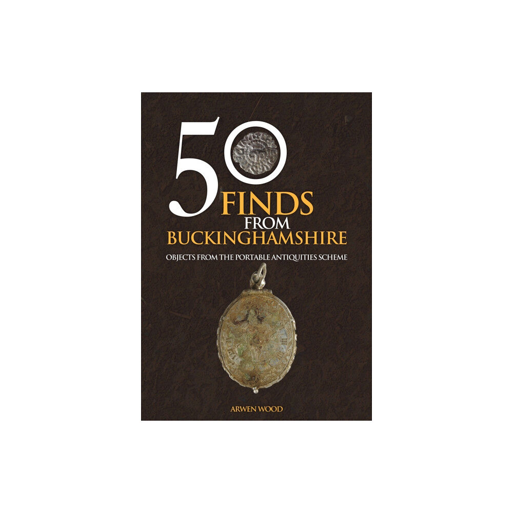 Amberley Publishing 50 Finds from Buckinghamshire (häftad, eng)