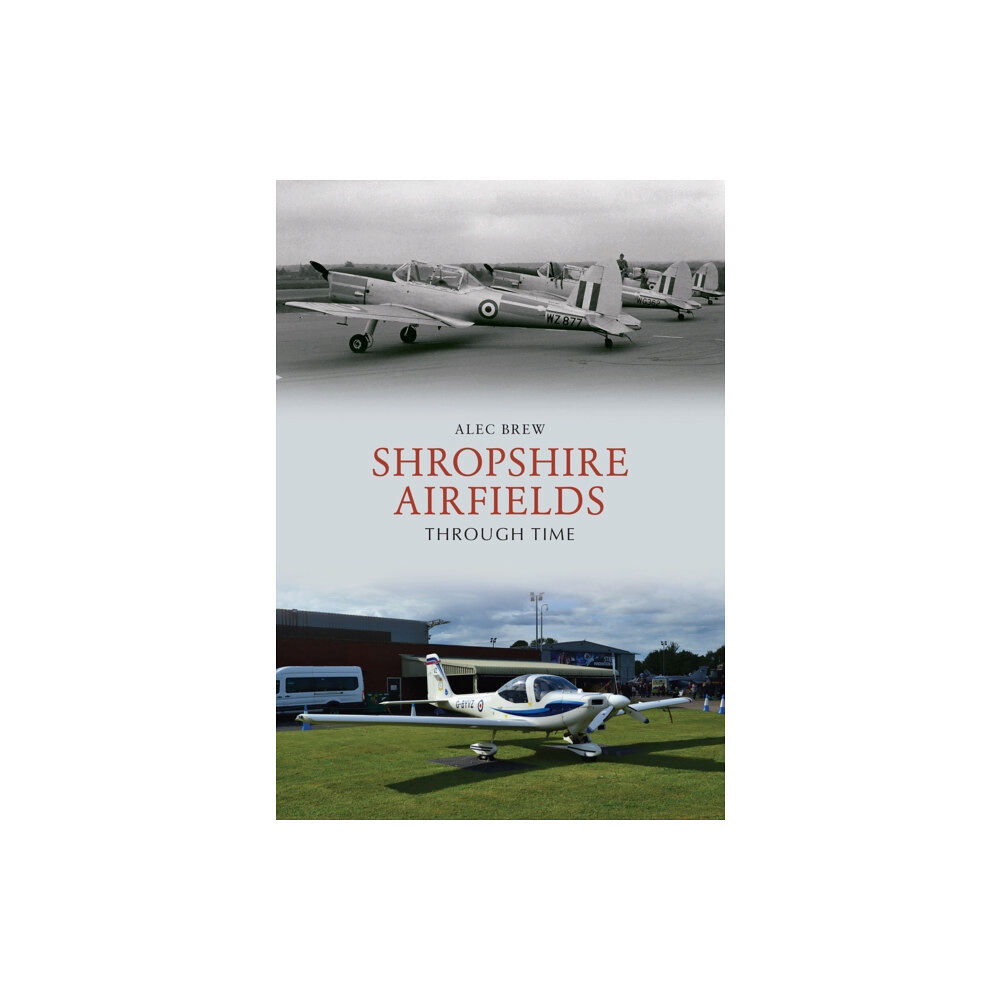 Amberley Publishing Shropshire Airfields Through Time (häftad, eng)