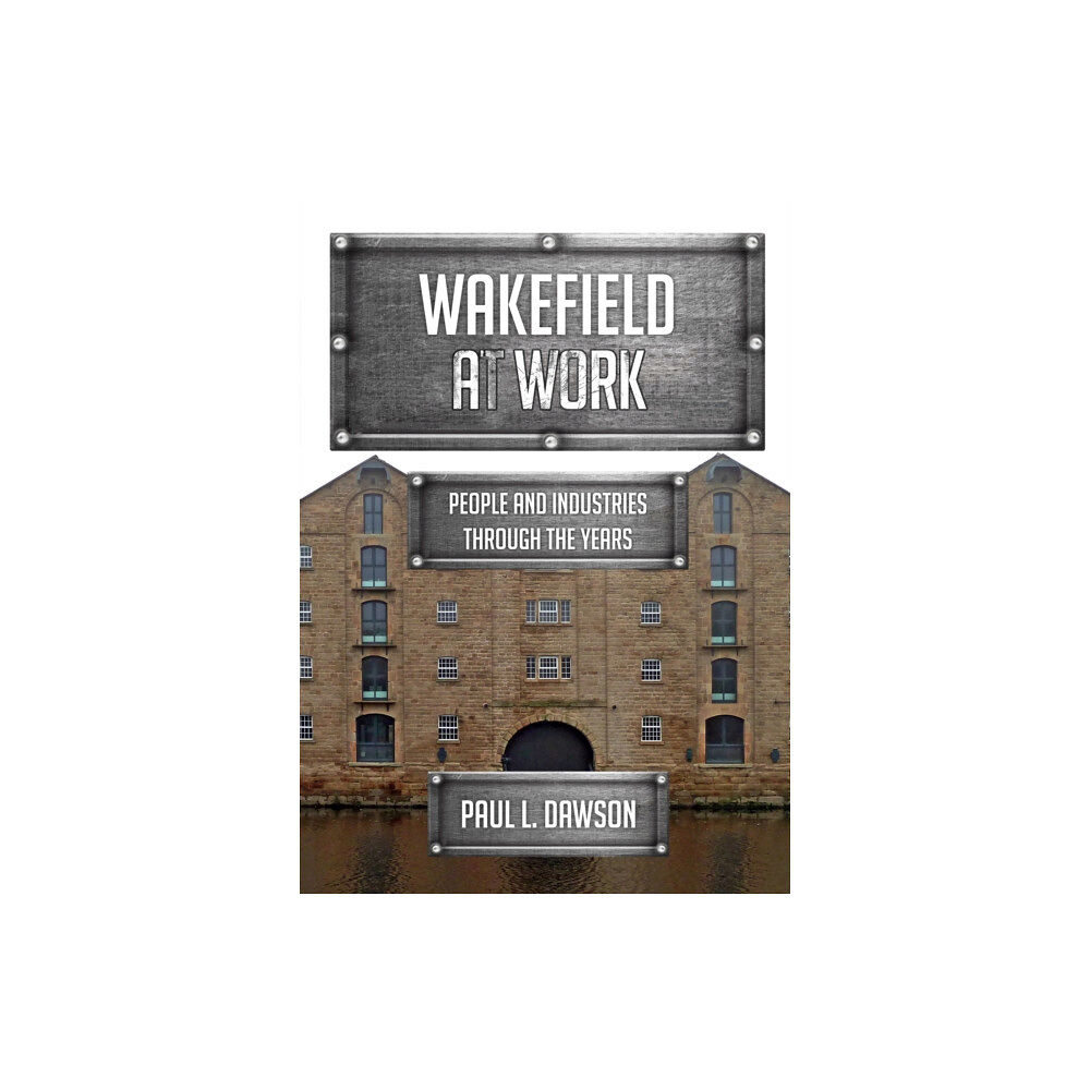 Amberley Publishing Wakefield at Work (häftad, eng)