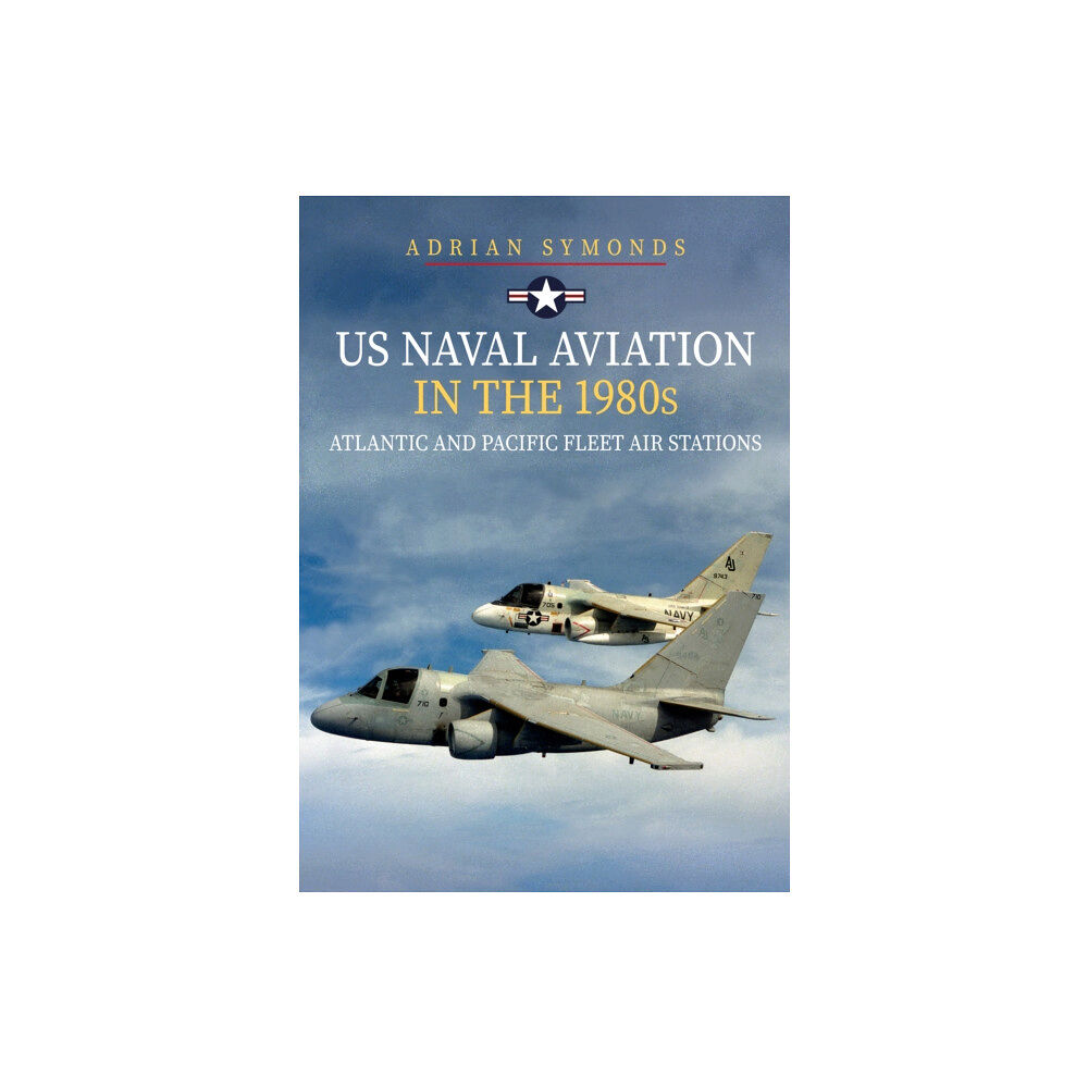 Amberley Publishing US Naval Aviation in the 1980s: Atlantic and Pacific Fleet Air Stations (häftad, eng)