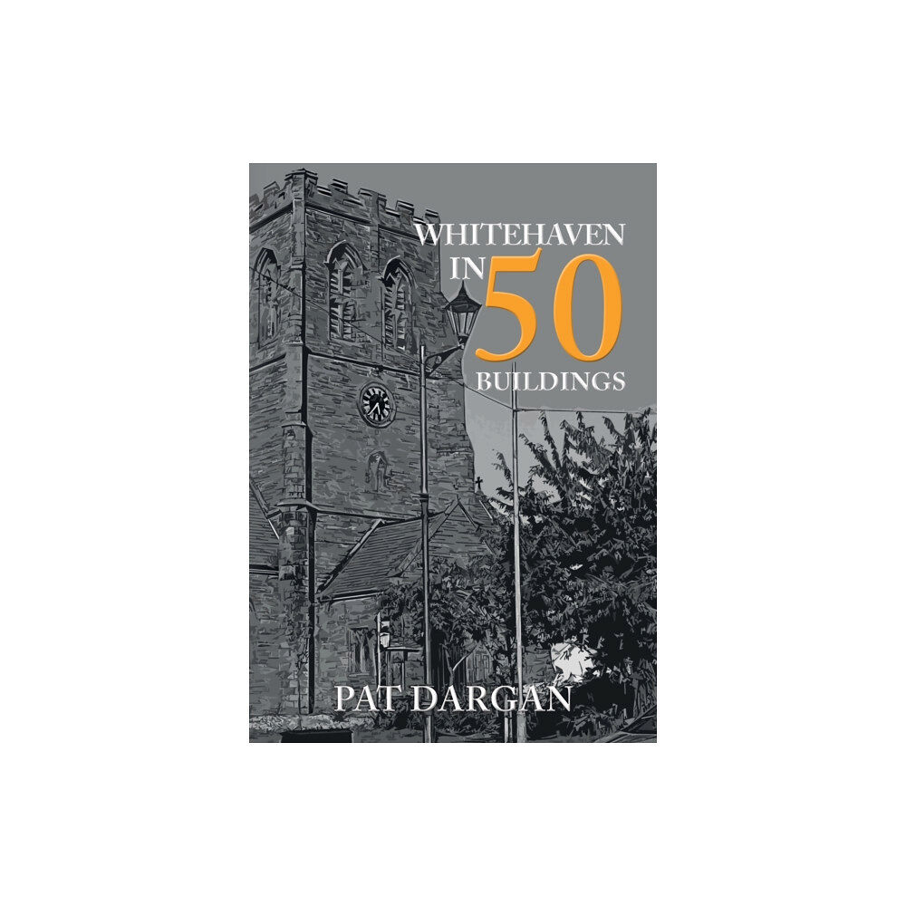 Amberley Publishing Whitehaven in 50 Buildings (häftad, eng)