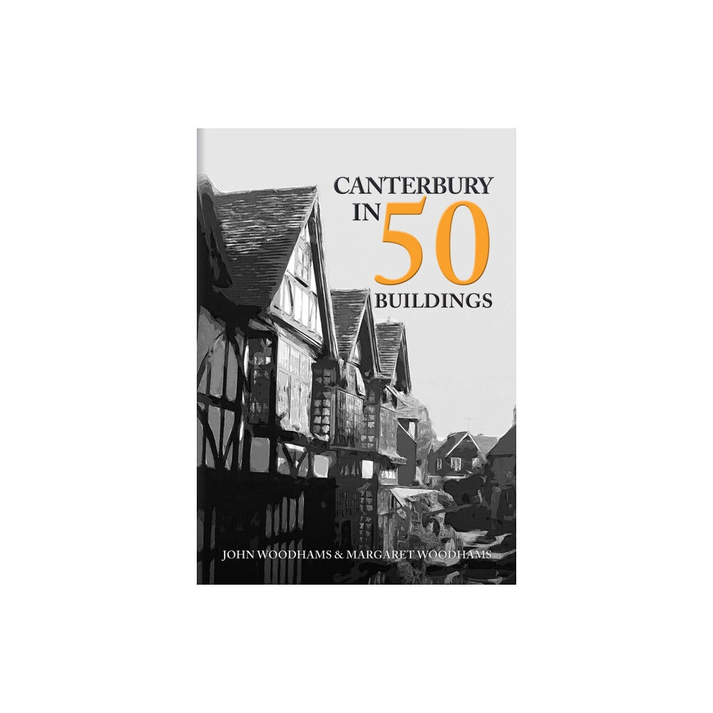 Amberley Publishing Canterbury in 50 Buildings (häftad, eng)