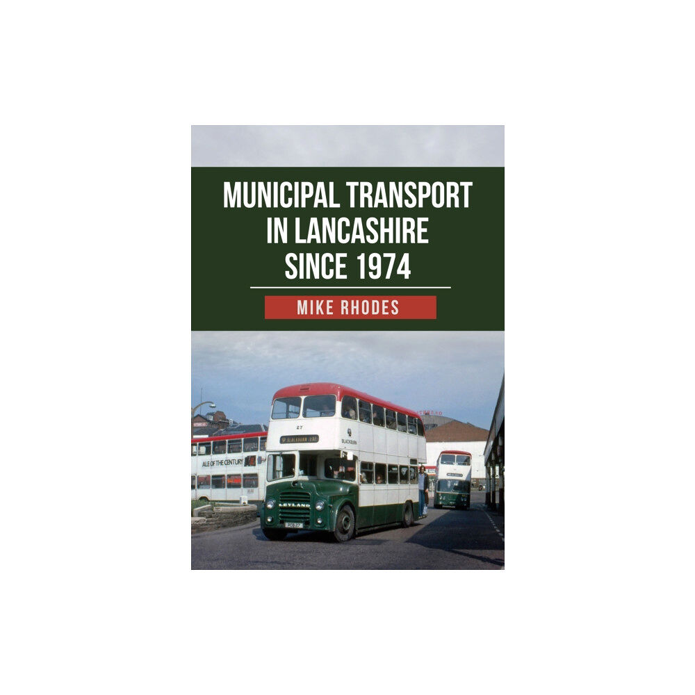 Amberley Publishing Municipal Transport in Lancashire Since 1974 (häftad, eng)