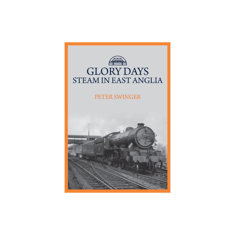 Amberley Publishing Glory Days: Steam in East Anglia (häftad, eng)