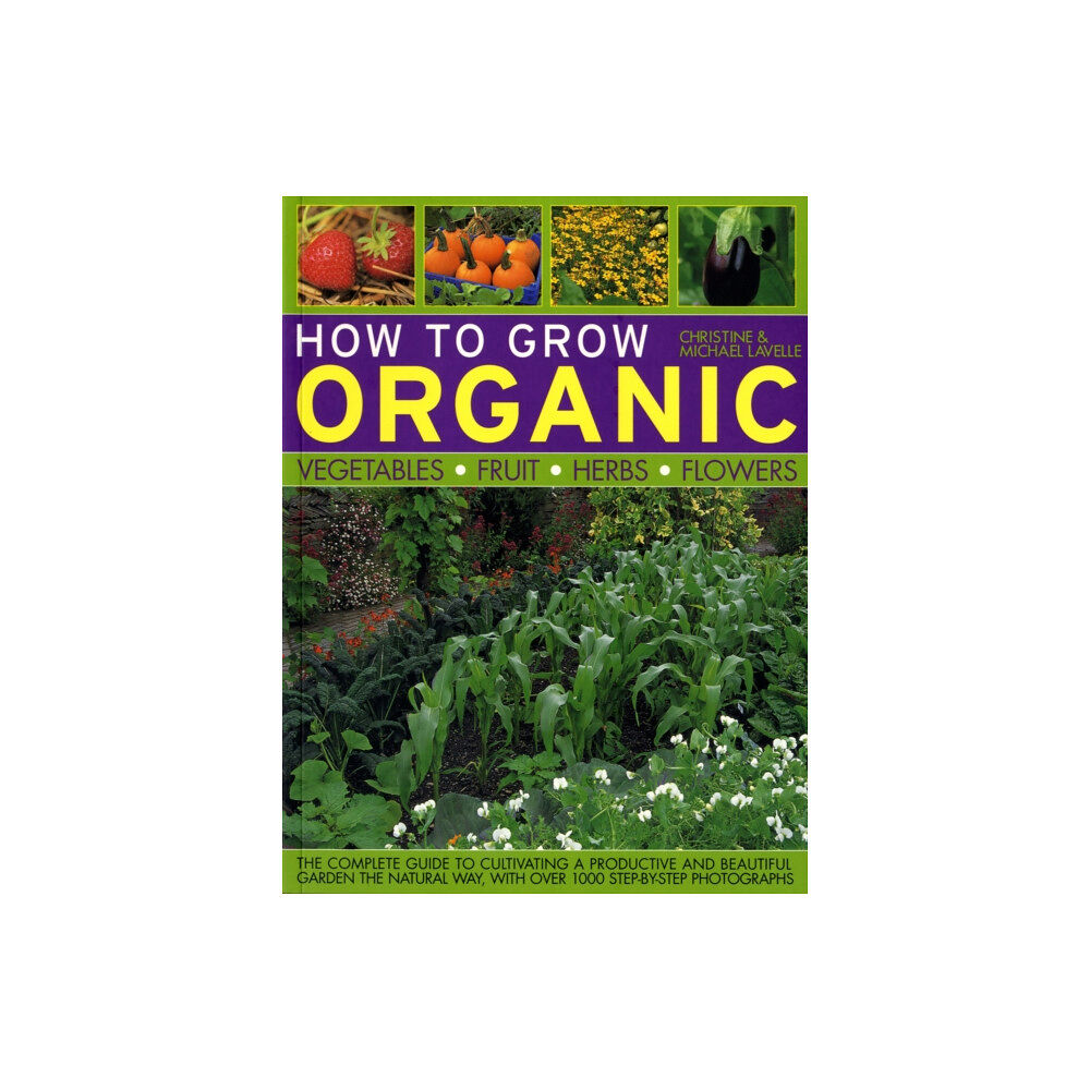 Anness publishing How to Grow Organic Vegetables, Fruit, Herbs and Flowers (häftad, eng)