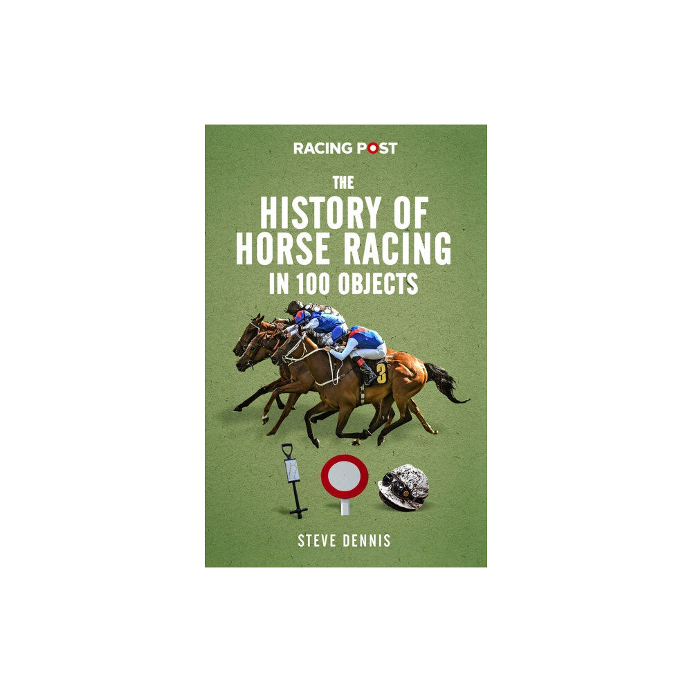 Pitch Publishing Ltd The History of Horse Racing in 100 Objects (inbunden, eng)