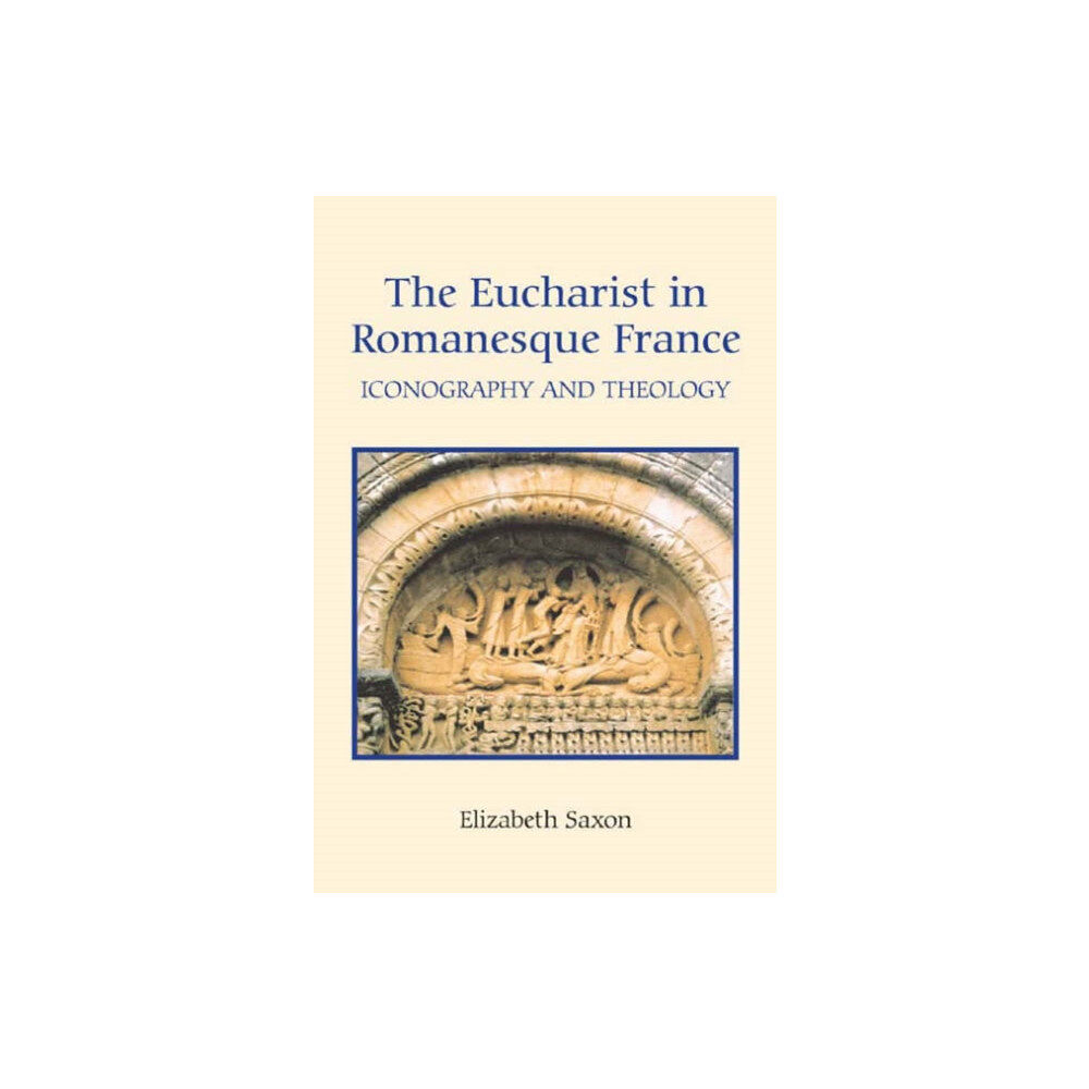 Boydell & Brewer Ltd The Eucharist in Romanesque France (inbunden, eng)