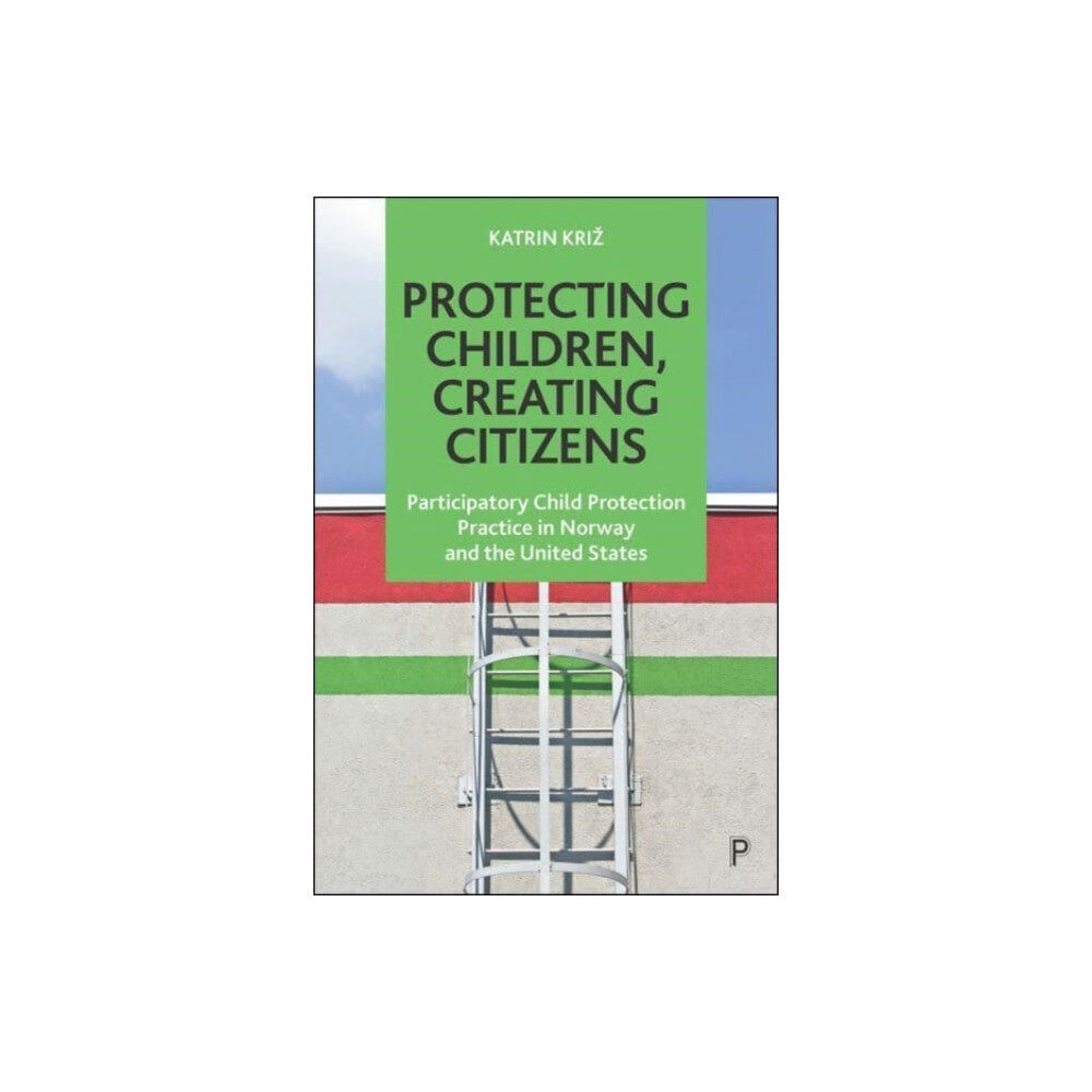 Bristol University Press Protecting Children, Creating Citizens (häftad, eng)