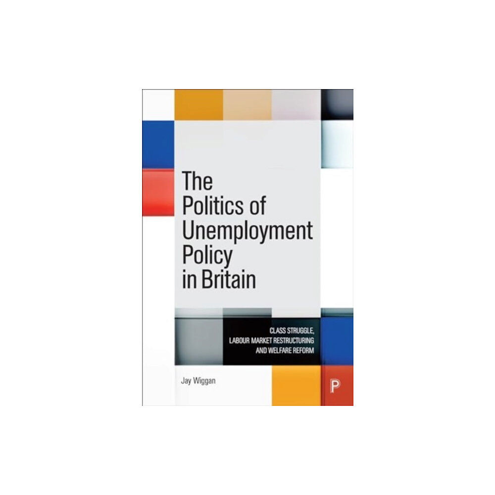 Bristol University Press The Politics of Unemployment Policy in Britain (inbunden, eng)