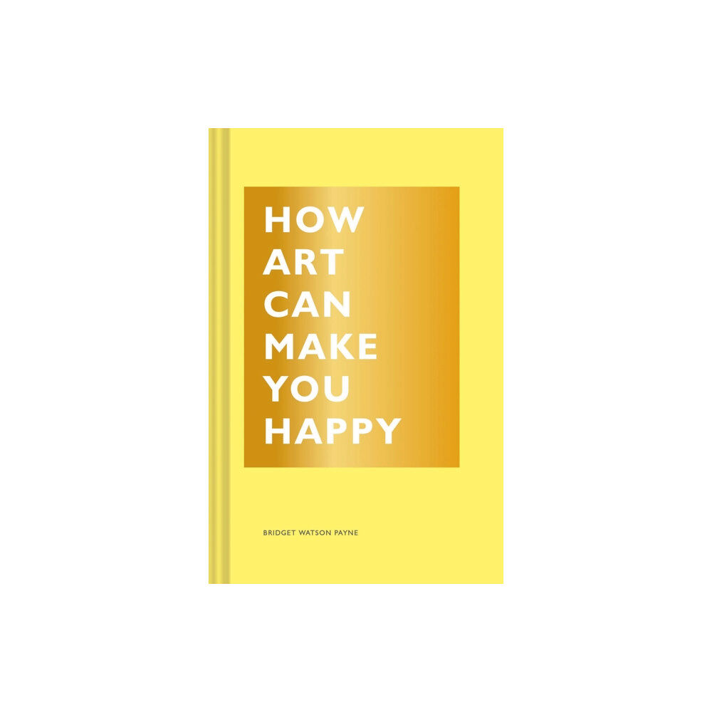 Chronicle Books How Art Can Make You Happy (inbunden, eng)