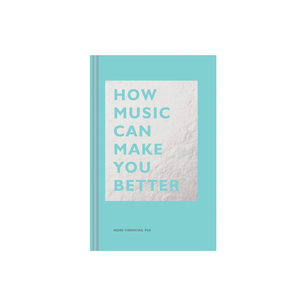 Chronicle Books How Music Can Make You Better (inbunden, eng)