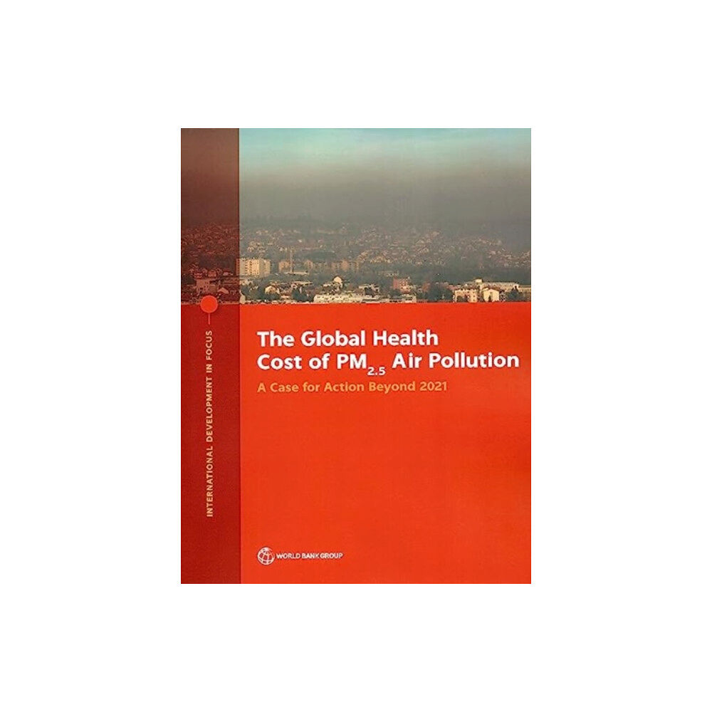 World Bank Publications The Global Health Cost of PM2.5 Air Pollution (häftad, eng)