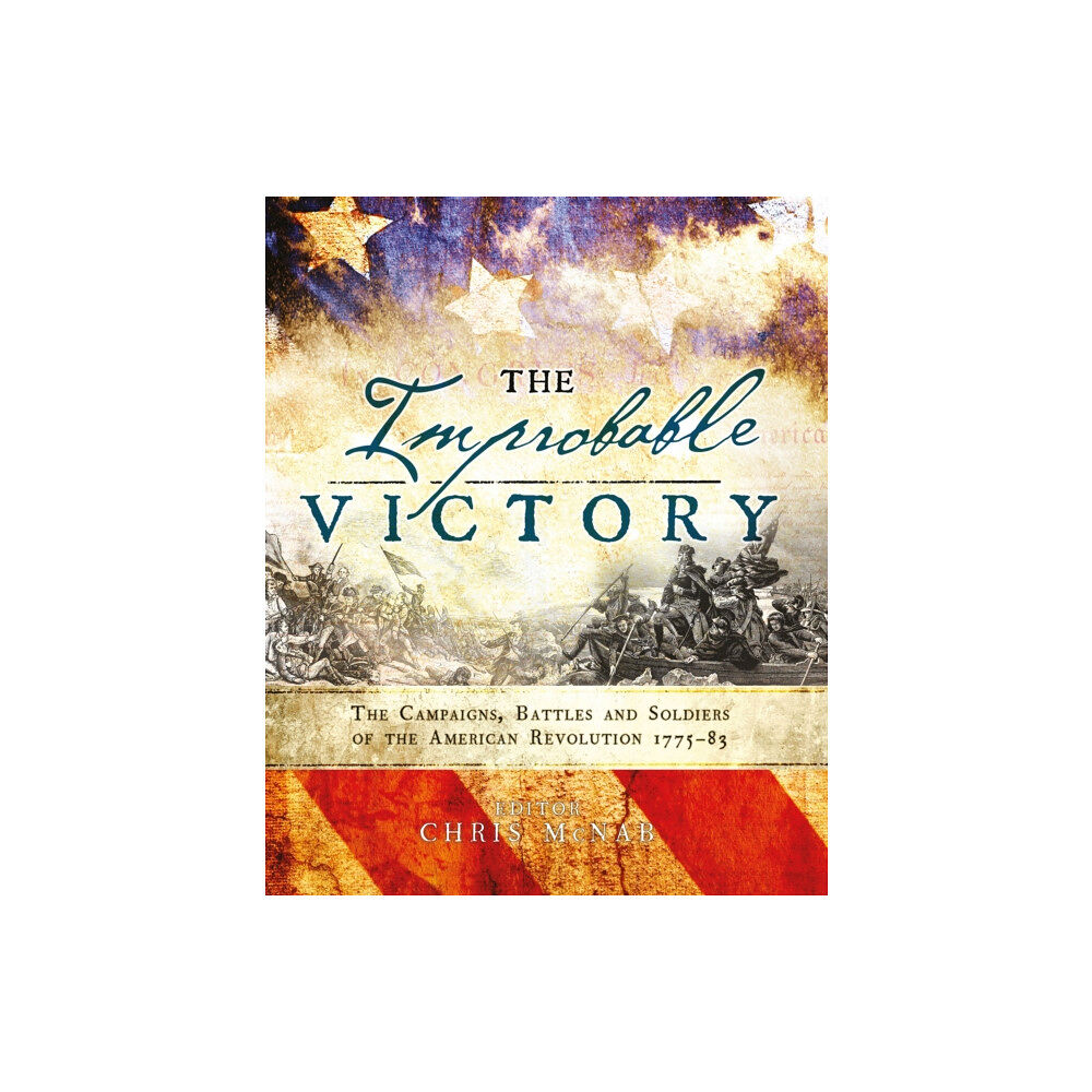 Bloomsbury Publishing PLC The Improbable Victory: The Campaigns, Battles and Soldiers of the American Revolution, 1775–83 (inbunden, eng)