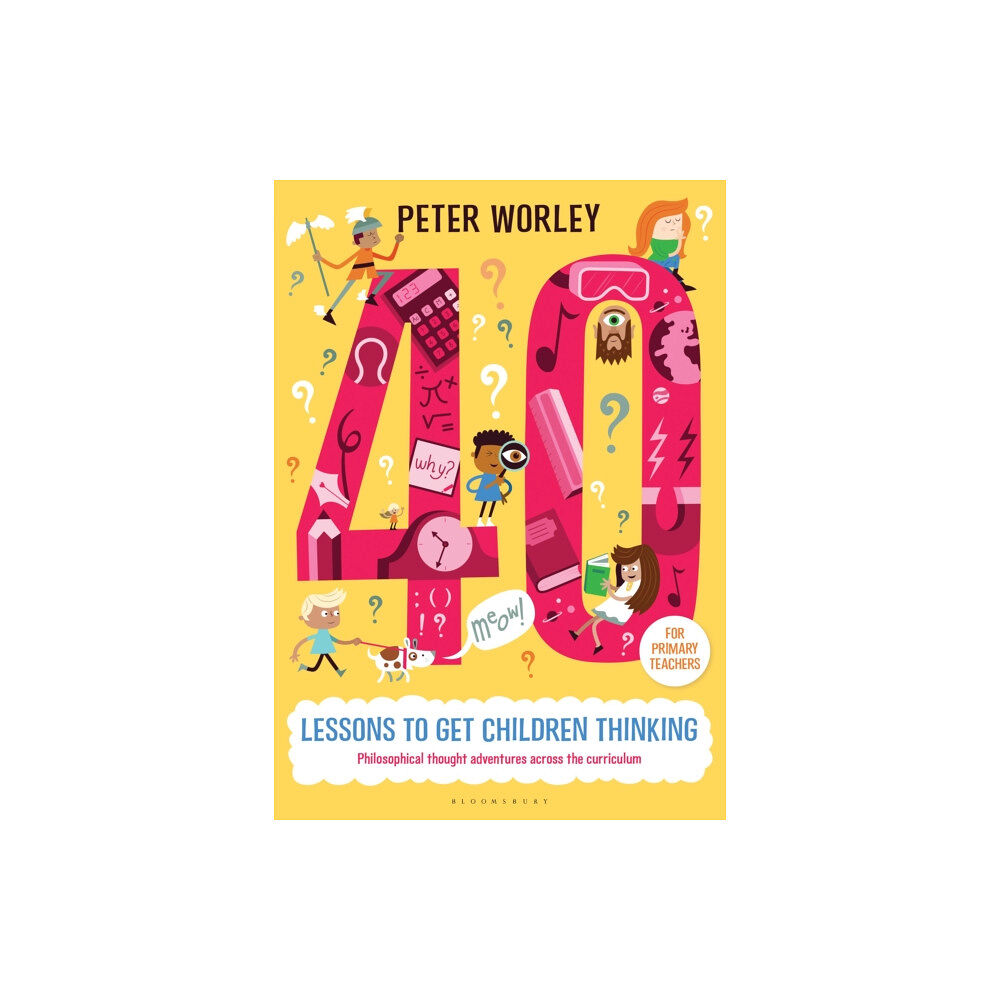 Bloomsbury Publishing PLC 40 lessons to get children thinking: Philosophical thought adventures across the curriculum (häftad, eng)