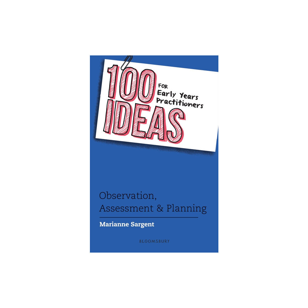 Bloomsbury Publishing PLC 100 Ideas for Early Years Practitioners: Observation, Assessment & Planning (häftad, eng)