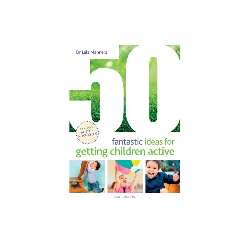 Bloomsbury Publishing PLC 50 Fantastic Ideas for Getting Children Active (häftad, eng)