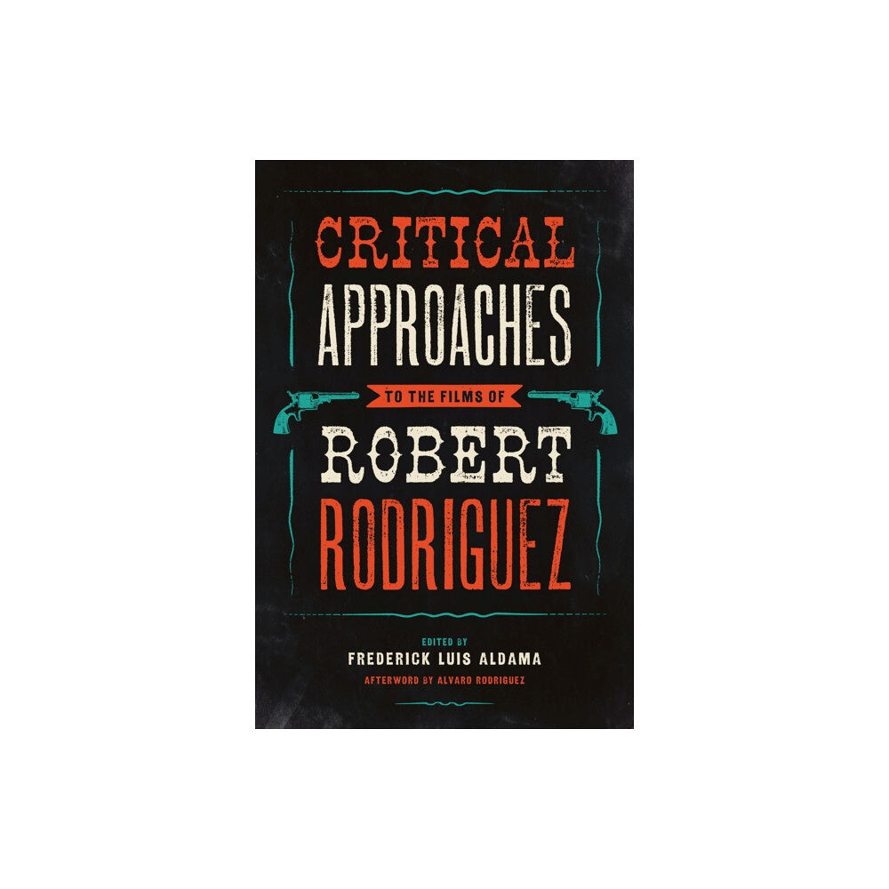 University of Texas Press Critical Approaches to the Films of Robert Rodriguez (häftad, eng)