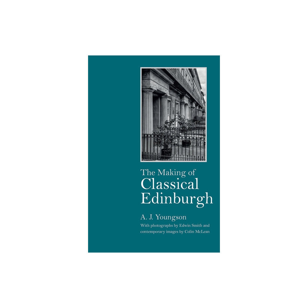 Edinburgh university press The Making of Classical Edinburgh (inbunden, eng)