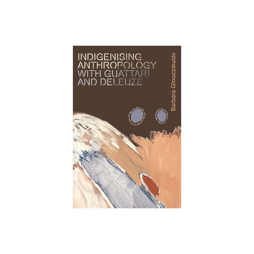 Edinburgh university press Indigenising Anthropology with Guattari and Deleuze (häftad, eng)