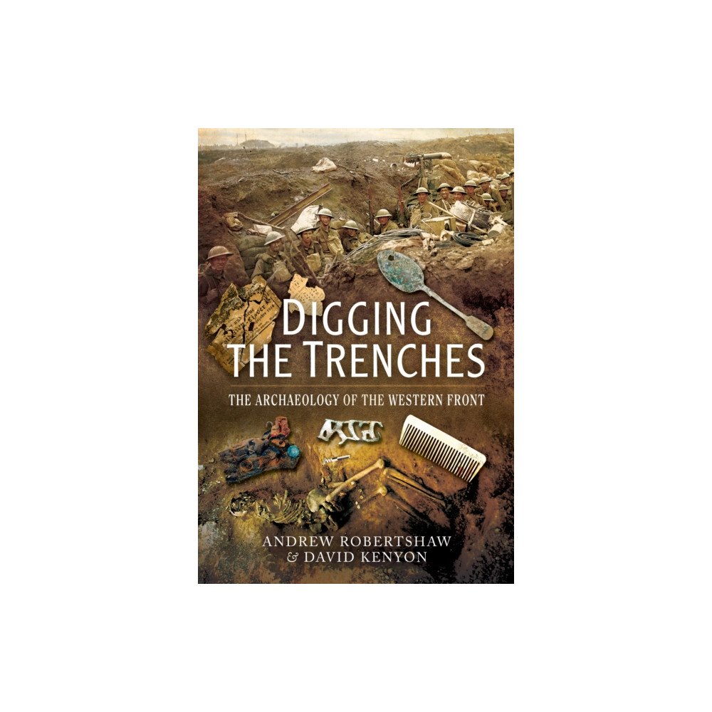 Pen & Sword Books Ltd Digging the Trenches: The Archaeology of the Western Front (häftad, eng)
