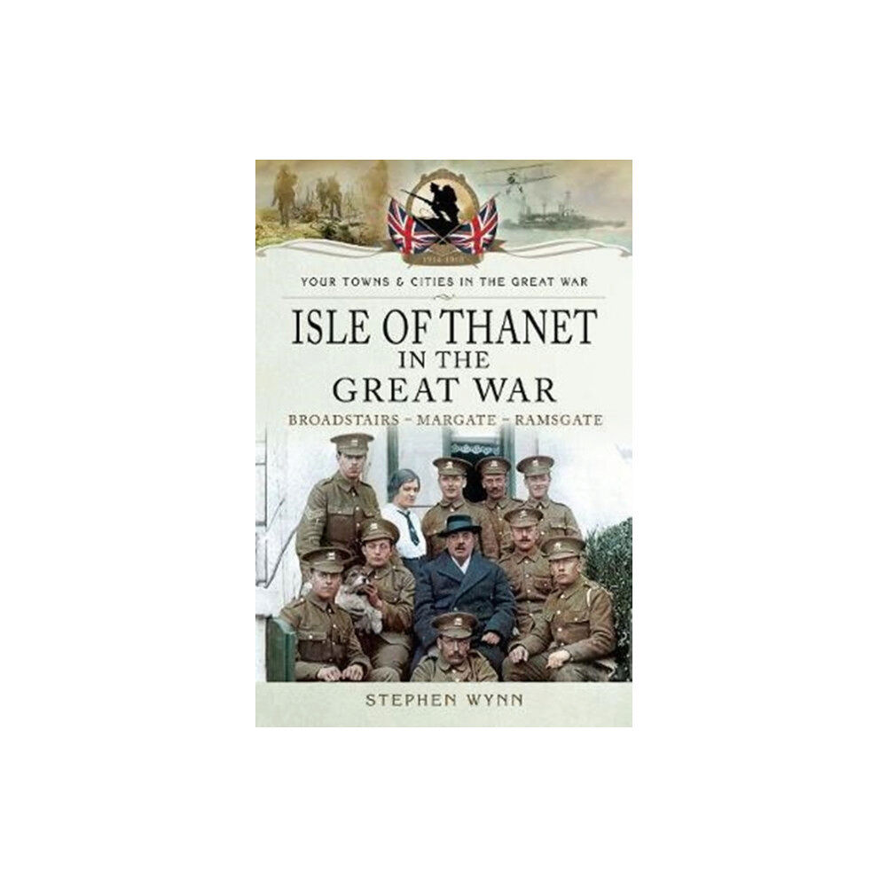 Pen & Sword Books Ltd Isle of Thanet in the Great War (häftad, eng)