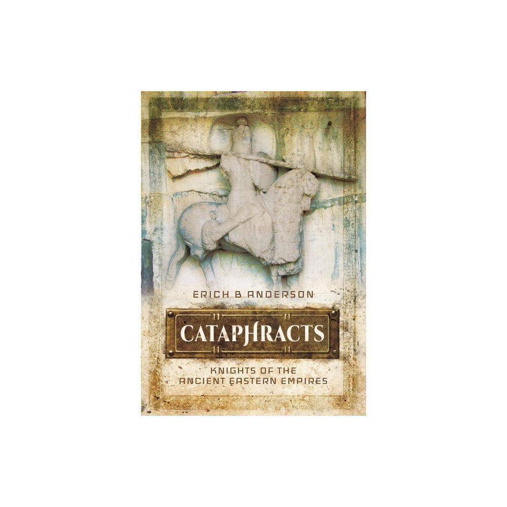 Pen & Sword Books Ltd Cataphracts: Knights of the Ancient Eastern Empires (inbunden, eng)