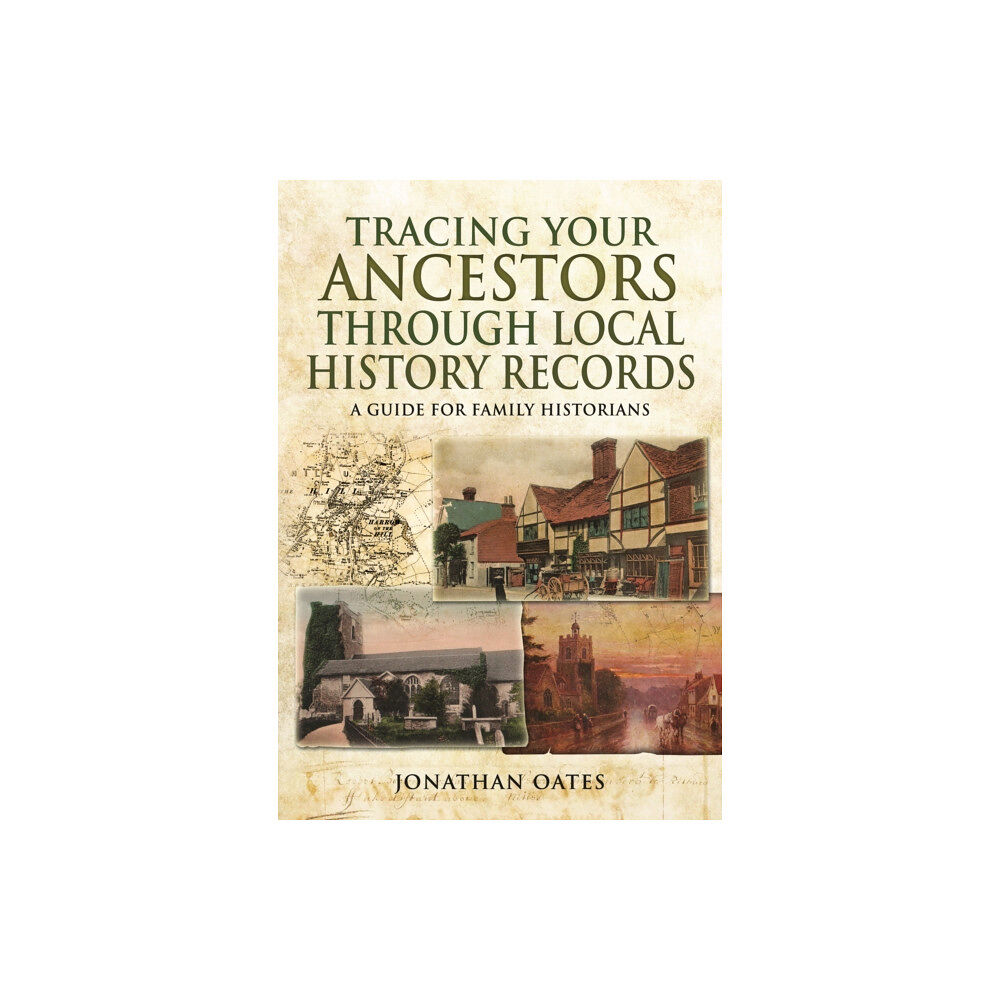 Pen & Sword Books Ltd Tracing Your Ancestors Through  Local History Records: A Guide for Family Historians (häftad, eng)