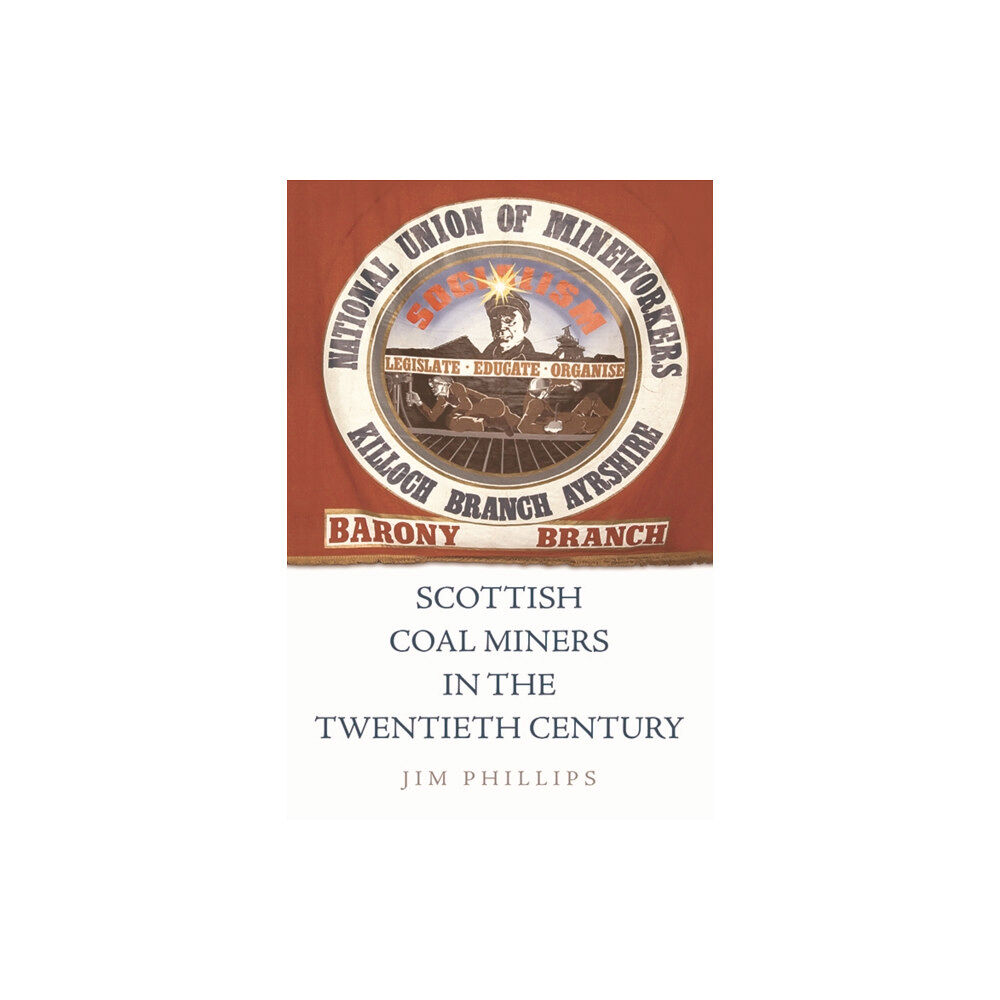 Edinburgh university press Scottish Coal Miners in the Twentieth Century (häftad, eng)