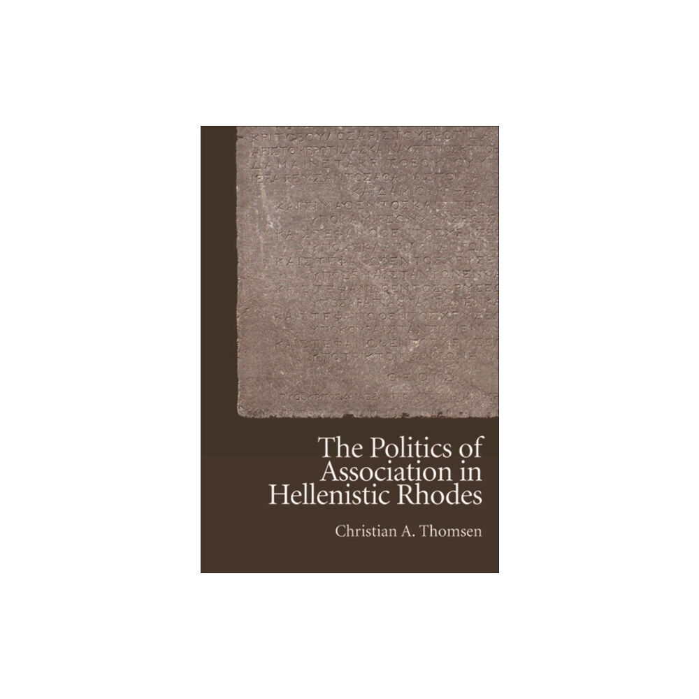 Edinburgh university press The Politics of Association in Hellenistic Rhodes (inbunden, eng)