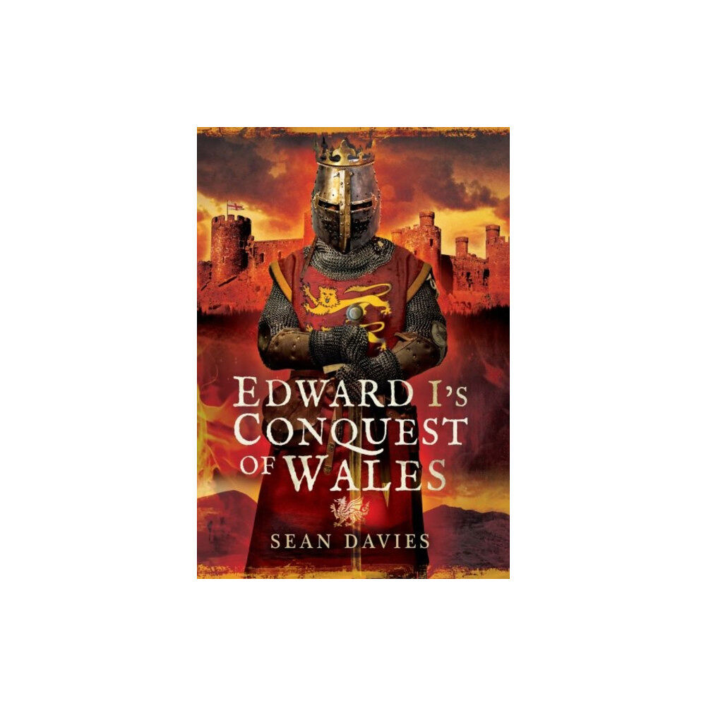 Pen & Sword Books Ltd Edward I's Conquest of Wales (inbunden, eng)