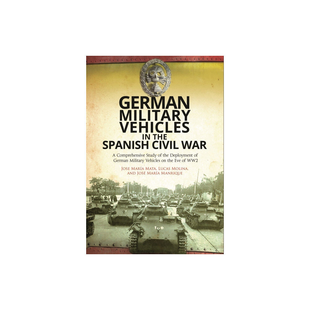 Pen & Sword Books Ltd German Military Vehicles in the Spanish Civil War (inbunden, eng)