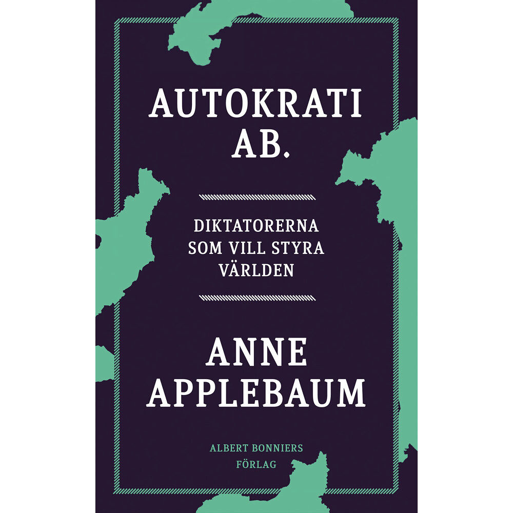 Anne Applebaum Autokrati AB : diktatorerna som vill styra världen (inbunden)