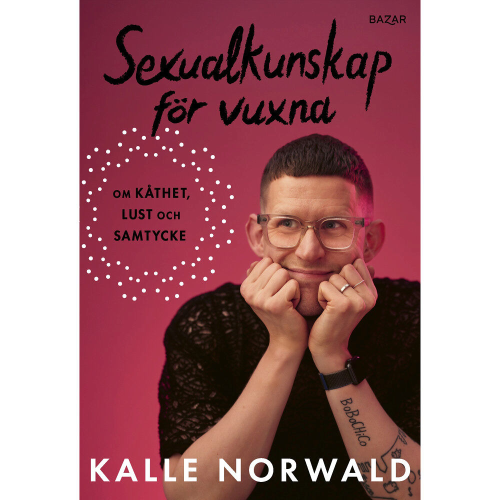 Kalle Norwald Sexualkunskap för vuxna : om kåthet, lust och samtycke (bok, kartonnage)