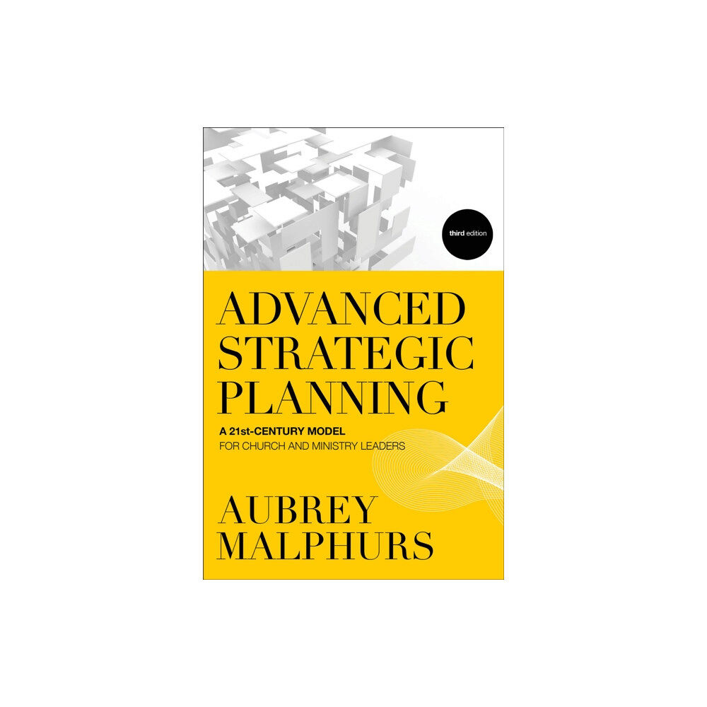 Baker publishing group Advanced Strategic Planning – A 21st–Century Model for Church and Ministry Leaders (häftad, eng)