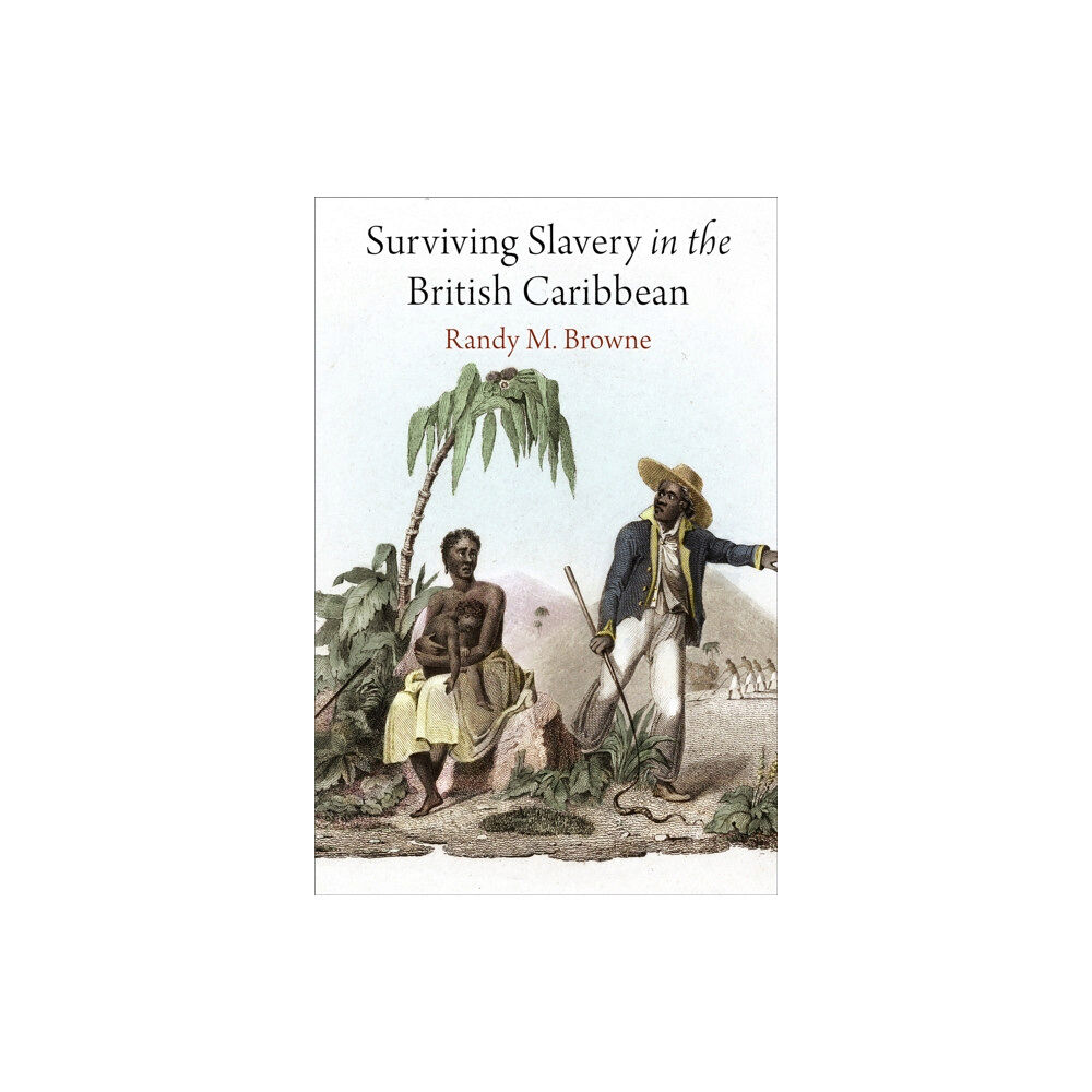 University of Pennsylvania Press Surviving Slavery in the British Caribbean (häftad, eng)