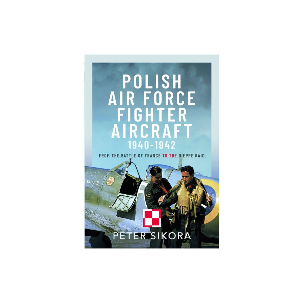 Pen & Sword Books Ltd Polish Air Force Fighter Aircraft, 1940-1942 (inbunden, eng)