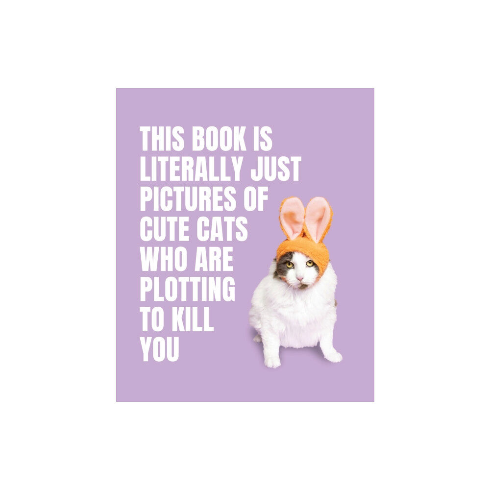 Smith Street Books This Book is Literally Just Pictures of Cute Cats Who Are Plotting to Kill You (inbunden, eng)